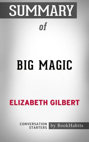 Cover of the book Summary of Big Magic: Creative Living Beyond Fear by Elizabeth Gilbert | Conversation Starters by Book Habits