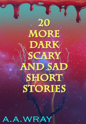 Cover of the book 20 More Dark, Scary, And Sad Short Stories by Diana L. Wicker