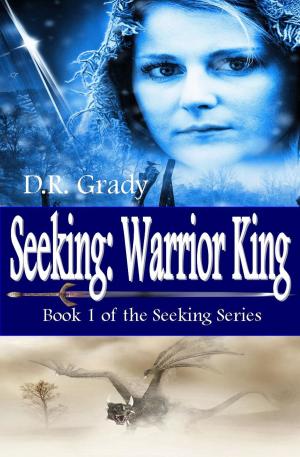 Cover of the book Seeking: Warrior King by D.R. Grady