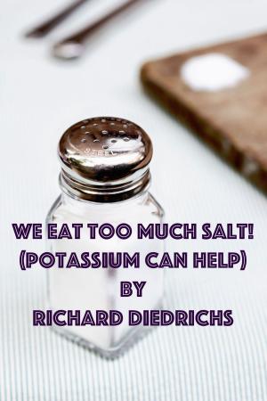 Cover of the book We Eat Too Much Salt (Potassium Can Help) by Richard Diedrichs