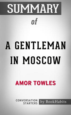 Cover of the book Summary of A Gentleman in Moscow by Amor Towles | Conversation Starters by Book Habits