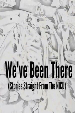 bigCover of the book We've Been There (Stories Straight From the NICU) by 
