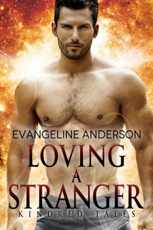 Cover of the book Loving a Stranger: A Kindred Tales Novel by Evangeline Anderson