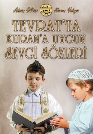 Cover of the book Tevrat'ta Kuran'a Uygun Sevgi Sözleri by Harun Yahya