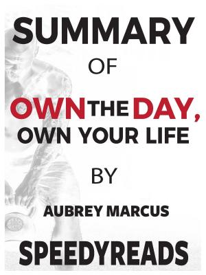 Cover of the book Summary of Own the Day, Own Your Life by Aubrey Marcus by SpeedyReads