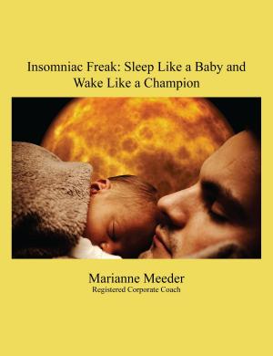 Cover of the book Insomniac Freak: Sleep Like a Baby and Wake Like a Champion by CM Wood