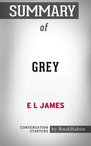 Cover of the book Summary of Grey by E L James | Conversation Starters by Adam Smith, Germain Garnier, Adolphe Blanqui