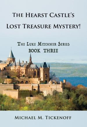 Cover of the book The Hearst Castle’s Lost Treasure Mystery! The Luke Mitchner Series Book Three by Martha Fumunjere