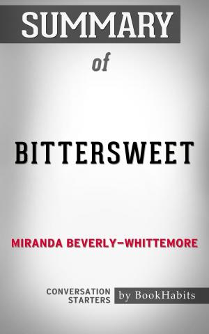 Cover of the book Summary of Bittersweet: A Novel by Miranda Beverly-Whittemore | Conversation Starters by Paul Adams