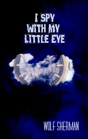 Cover of the book I Spy With My Little Eye by Cheryle Myers