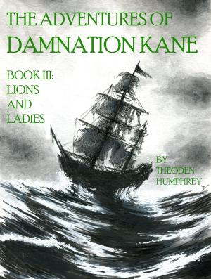 Cover of the book The Adventures of Damnation Kane Book III: Lions and Ladies by Freya Barker