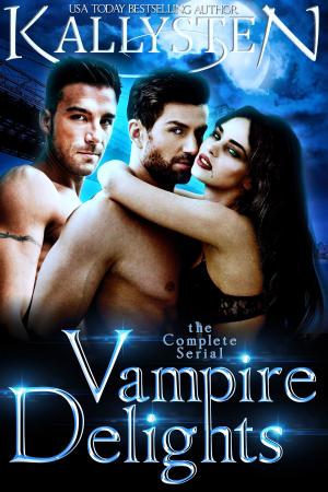 Cover of the book Vampire Delights: The Complete Serial by Kallysten