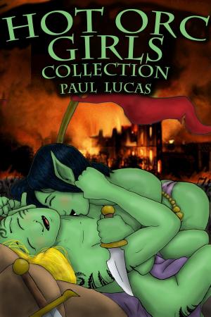 Cover of the book Hot Orc Girls Collection by Paul Lucas