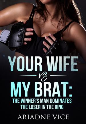 Cover of the book Your Wife VS My Brat: The Winner's Man Dominates The Loser In The Ring by Gloria Dayle