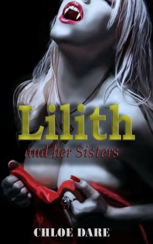 Cover of the book Lilith and Her Sisters by Chloe Dare