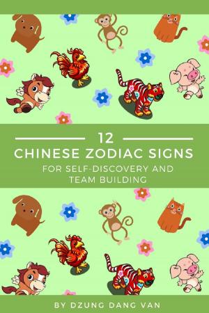 Cover of the book 12 Chinese Zodiac Signs: For Self Discovery and Team Building by Charles Risen