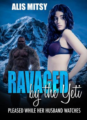 Cover of the book Ravaged by the Yeti: Pleased while her husband watches by Tomé Tourette