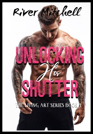 Cover of Unlocking his Shutter by River Mitchell, River Mitchell