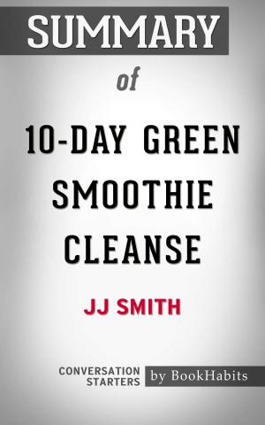Cover of the book Summary of 10-Day Green Smoothie Cleanse by JJ Smith | Conversation Starters by Whiz Books