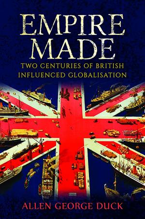 Cover of the book Empire Made: Two Centuries of British Influenced Globalisation by L. C. Lorence