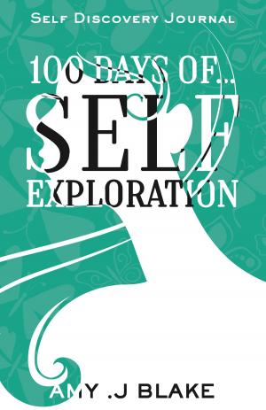 Cover of the book Self Discovery Journal: 100 Days Of Self Exploration: Questions And Prompts That Will Help You Gain Self Awareness In Less Than 10 Minutes A Day by Amy J. Blake
