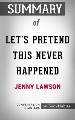 Cover of the book Summary of Let's Pretend This Never Happened by Jenny Lawson | Conversation Starters by Paul Adams