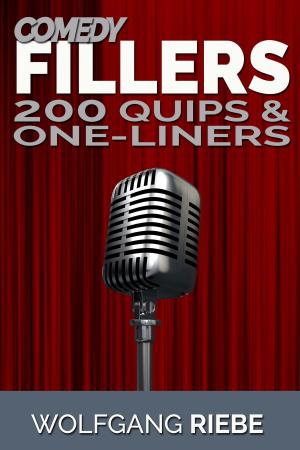 Cover of the book Comedy Fillers: 200 Quips & One-Liners by Wolfgang Riebe
