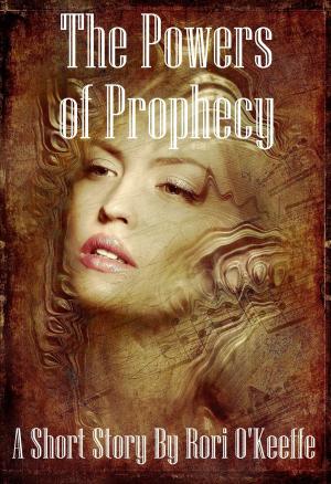 Cover of the book The Powers of Prophecy by Rori O'Keeffe