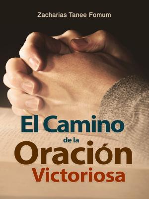 Cover of the book El Camino de la Oración Victoriosa by Sunday A. Ezekiel