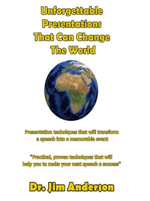 Book cover of Unforgettable Presentations That Can Change The World: Presentation Techniques That Will Transform A Speech Into A Memorable Event