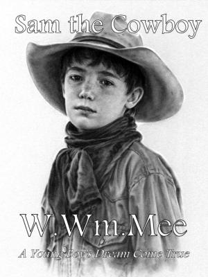 Cover of Sam The Cowboy: A Young Boy's Dream Come True