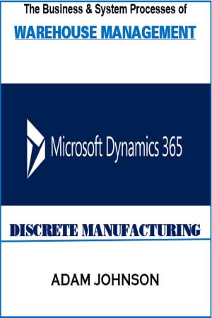 Cover of The Business &amp; System Processes of Warehouse Management Microsoft Dynamics 365 Discrete Manufacturing