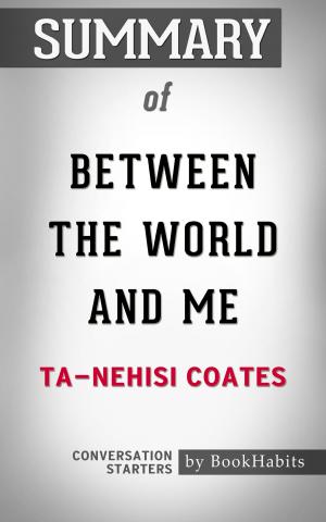 Cover of the book Summary of Between the World and Me by Ta-Nehisi Coates | Conversation Starters by AA.VV