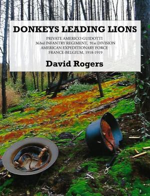 Book cover of Donkeys Leading Lions: 363rd Infantry Regiment, 91st Division American Expeditionary Force, France-Belgium, 1918-1919