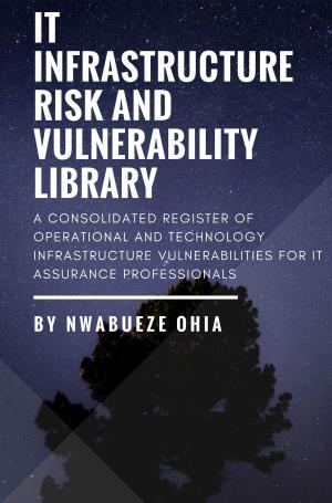 Book cover of IT Infrastructure Risk & Vulnerability Library: A Consolidated Register of Operational and Technology Infrastructure Vulnerabilities for IT Assurance Professionals