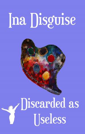 Cover of the book Discarded as Useless by Ina Disguise