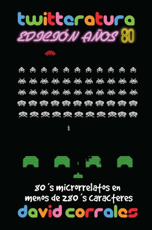Cover of the book Twitteratura Edición Años 80: 80 microrrelatos en menos de 280 caracteres by David Corrales