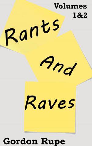 Cover of the book Rants and Raves Volumes 1 & 2 by Bernd Gieseking