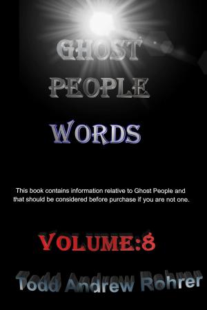 Cover of the book Ghost People Words Volume:8 by Todd Andrew Rohrer