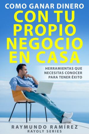 Cover of Como Ganar Dinero con tu Propio Negocio en Casa