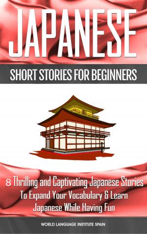 Cover of Japanese Short Stories for Beginners 8 Thrilling and Captivating Japanese Stories to Expand Your Vocabulary & Learn Japanese While Having Fun