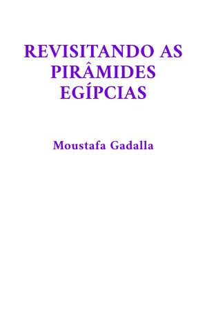 Cover of the book Revisitando as Pirâmides Egípcias by Moustafa Gadalla