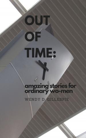 Cover of the book Out of Time: Amazing Stories for Ordinary Wo-men by Debbie Viguié