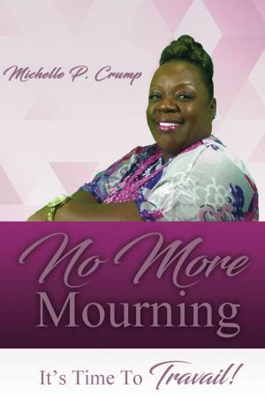 Cover of the book No More Mourning, It's Time To Travail! by Sherry Harvey