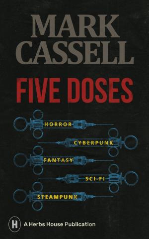 Book cover of Five Doses: a collection of horror, cyberpunk, fantasy, sci-fi and steampunk stories