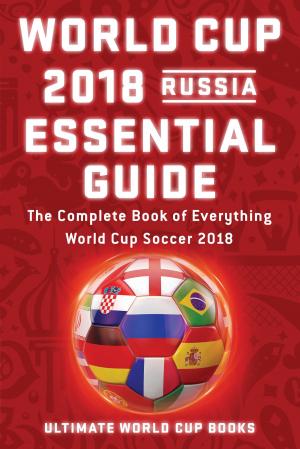 Cover of the book World Cup 2018 Russia Essential Guide by Adam Johnson