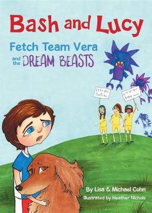 Cover of the book Bash and Lucy Fetch Team Vera and the Dream Beasts by Megan Bell