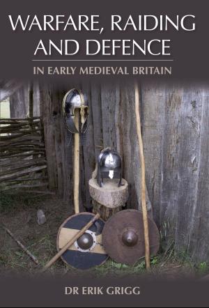 Cover of the book Warfare, Raiding and Defence in Early Medieval Britain by Richard Wallace