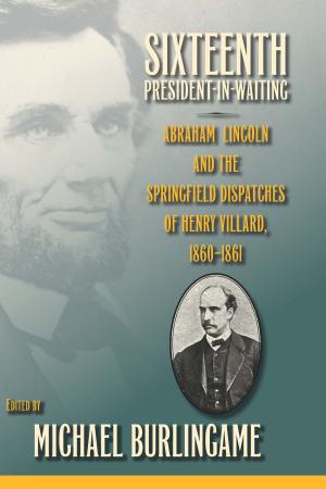 Cover of the book Sixteenth President-in-Waiting by Gregory Kimbrell