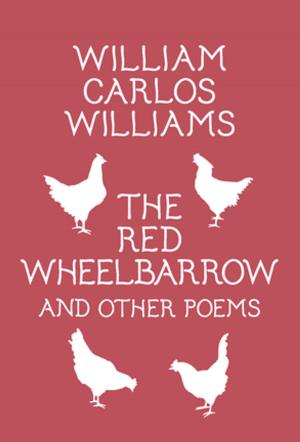 Cover of the book The Red Wheelbarrow & Other Poems by Louis-Ferdinand Céline, William T. Vollmann